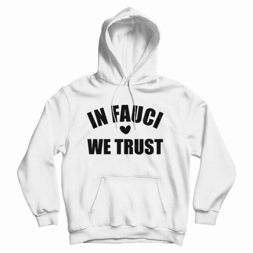In Fauci We Trust Hoodie