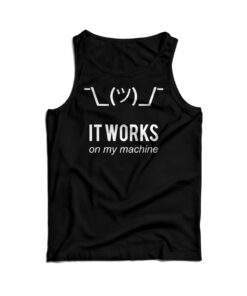 It Works On My Machine Funny Tank Top