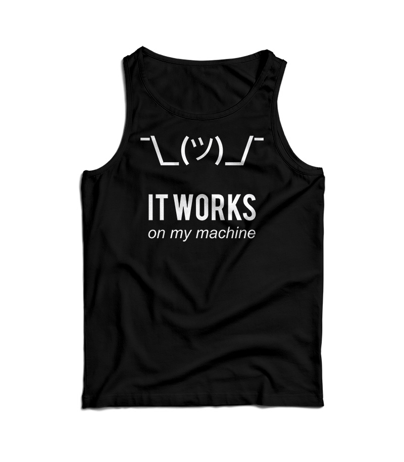 It Works On My Machine Funny Tank Top