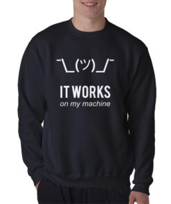 It Works On My Machine Funny Sweatshirt