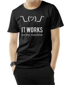 It Works On My Machine Funny T-Shirt