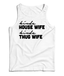 Kinda House Wife Kind Thug Wife Tank Top