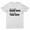 Kinda House Wife Kind Thug Wife T-Shirt