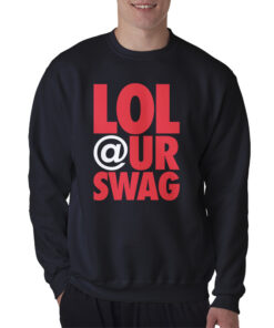 Lol At Your Swag Sweatshirt