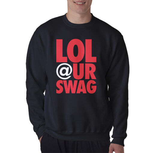 Lol At Your Swag Sweatshirt