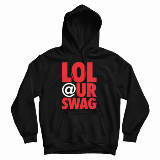 Lol At Your Swag Hoodie