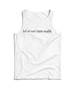 Lol Ur Not Zayn Malik Tank Top