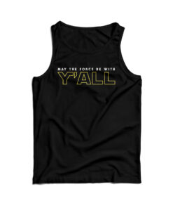 May The Force Be With Y'ALL Tank Top