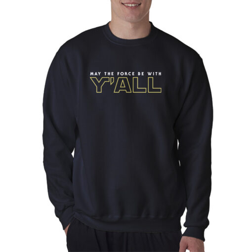 May The Force Be With Y'ALL Sweatshirt