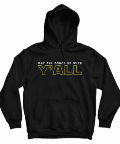 May The Force Be With Y'ALL Hoodie