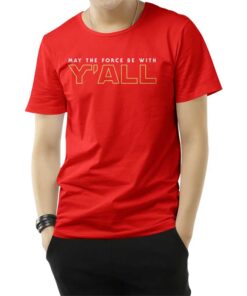 May The Force Be With Y'ALL T-Shirt