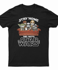 Stay Home And Watch Star Wars T-Shirt