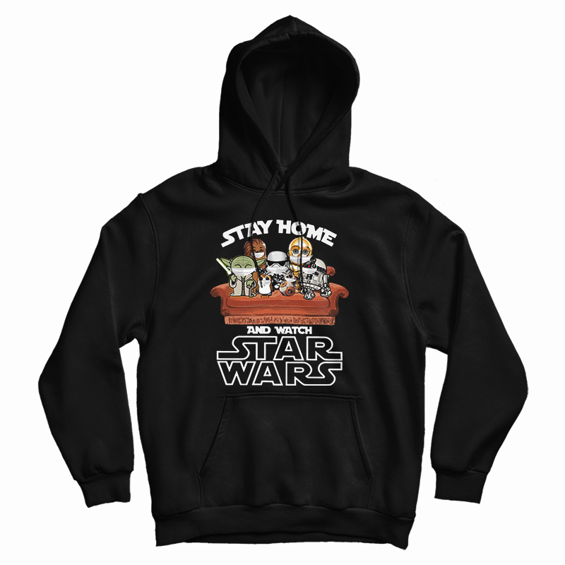 Stay Home And Watch Star Wars Hoodie