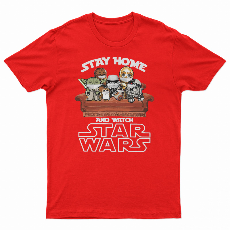 Stay Home And Watch Star Wars T-Shirt