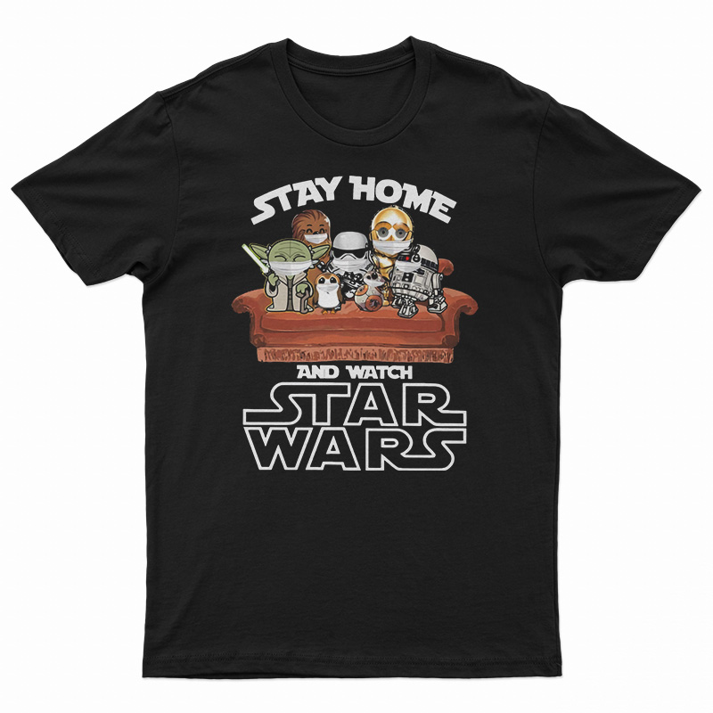 Stay Home And Watch Star Wars T-Shirt