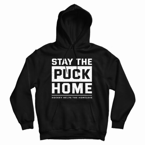 Stay The Puck Home Hockey Helps The Homeless Hoodie