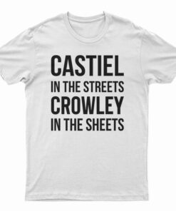 Supernatural Castiel In The Streets Crowley In The Sheets T-Shirt