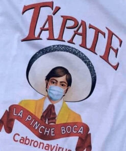 Tapate La Pinche Boca Cabronavirus T-Shirt