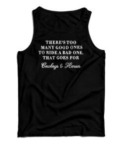 There Too Many Good Ones To Ride A Bad One Tank Top