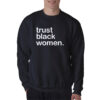 Trust Black Women Sweatshirt