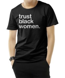 Trust Black Women T-Shirt