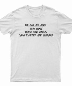 We Can All Agree Carole Killed Her Husband T-Shirt
