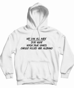 We Can All Agree Carole Killed Her Husband Hoodie