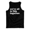 We're All In This Together Tank Top