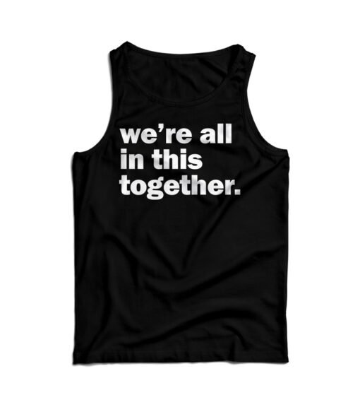 We're All In This Together Tank Top