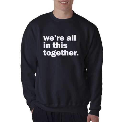 We're All In This Together Sweatshirt