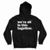 We're All In This Together Hoodie