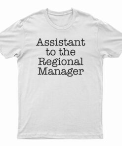 Assistant To The Regional Manager T-Shirt