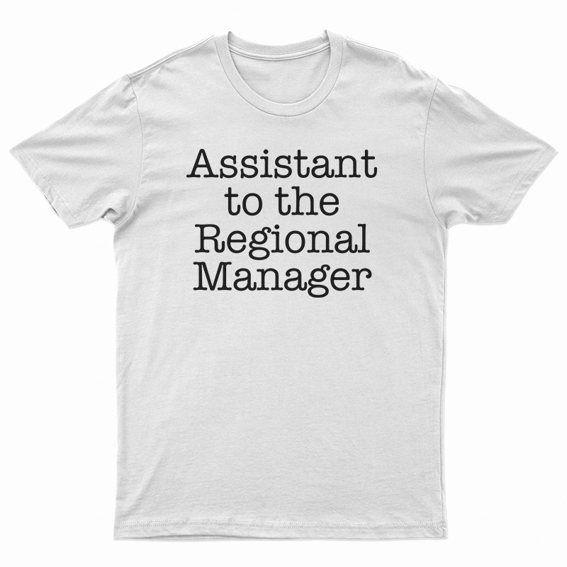 Assistant To The Regional Manager T-Shirt