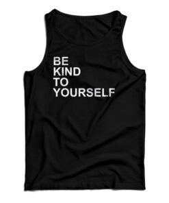 Be Kind To Yourself Tank Top