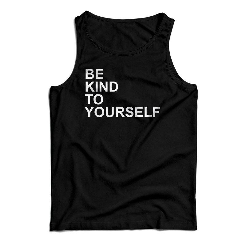 Be Kind To Yourself Tank Top