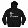 Be Kind To Yourself Hoodie