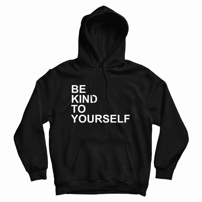 Be Kind To Yourself Hoodie
