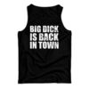 Big Dick is Back In Town Tank Top