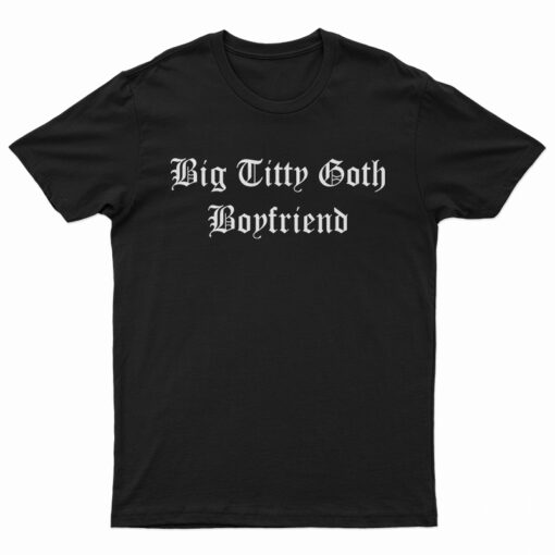 Big Titty Goth Boyfriend T-Shirt