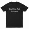 Big Titty Goth Girlfriend T-Shirt