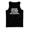 Bigger The Fupa Tastier The Chalupa Tank Top