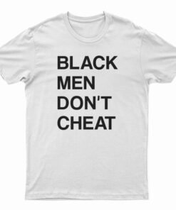 Black Men Don't Cheat T-Shirt