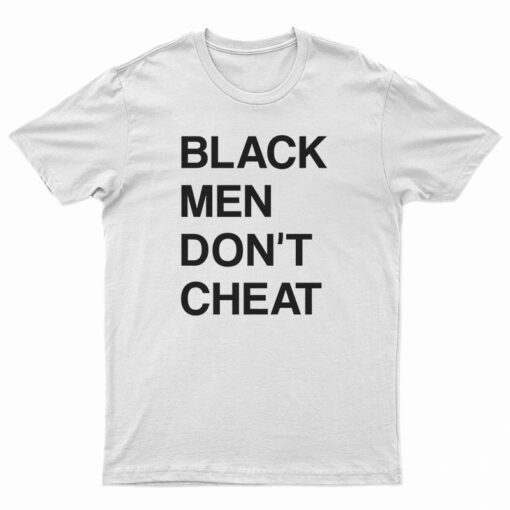 Black Men Don't Cheat T-Shirt