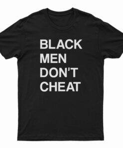 Black Men Don't Cheat T-Shirt
