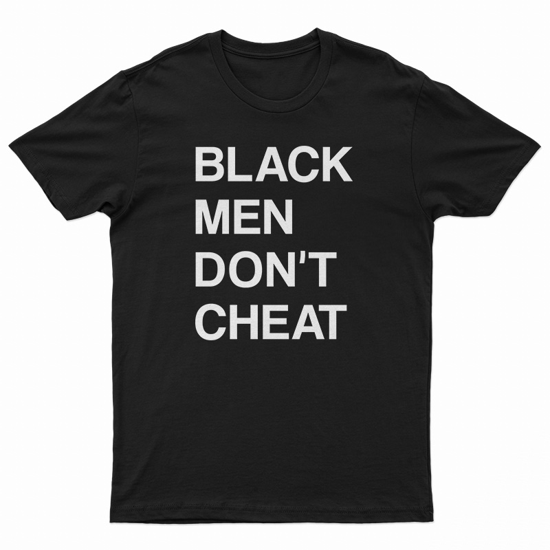Black Men Don't Cheat T-Shirt