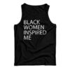 Black Women Inspired Me Tank Top