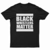 Black Wrestlers Matter T-Shirt