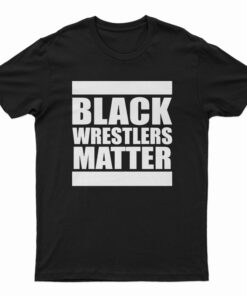 Black Wrestlers Matter T-Shirt