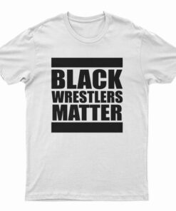 Black Wrestlers Matter T-Shirt