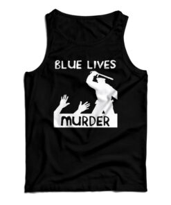 Blue Lives Murder Police Brutality Tank Top